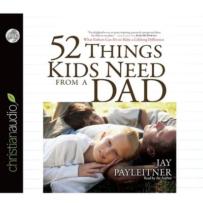 Cover for Jay Payleitner · 52 Things Kids Need from a Dad (CD) (2011)