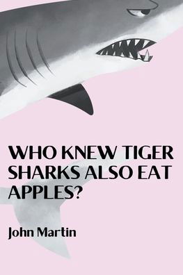 Cover for John Martin · Who Knew Tiger Sharks also Eat Apples? - Windy Mountain (Paperback Bog) (2021)