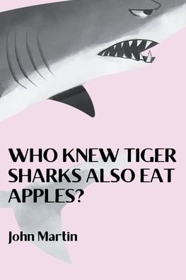 Cover for John Martin · Who Knew Tiger Sharks also Eat Apples? - Windy Mountain (Paperback Book) (2021)
