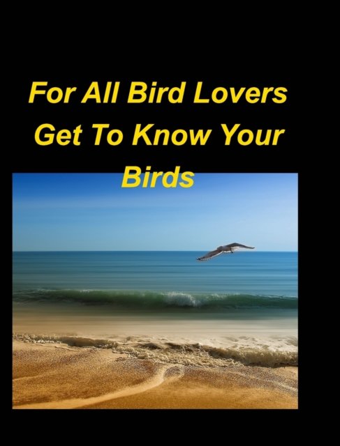 Cover for Mary Taylor · For All Bird Lovers Get To Know Your Birds: Birds Trees Sky Colorful Beautiful Small Large Sweet World Woods (Inbunden Bok) (2022)