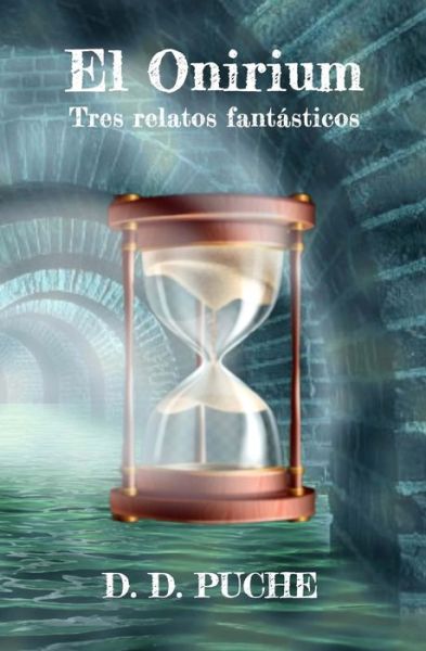 Cover for D D Puche · El Onirium: Tres relatos fantasticos (Paperback Book) (2022)