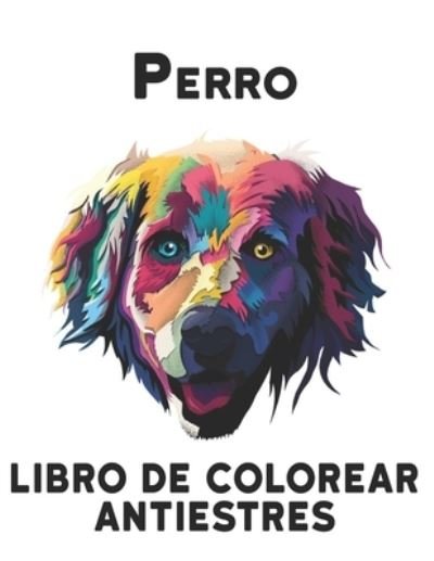 Cover for Qta World · Perro Libro Colorear Antiestres: Libro de Colorear para Adultos 50 Disenos de Perros una cara Perros Libro de Colorear para Aliviar el Estres 100 Paginas Libro Colorear Perros Disenos para la Relajacion Perros (Pocketbok) (2021)