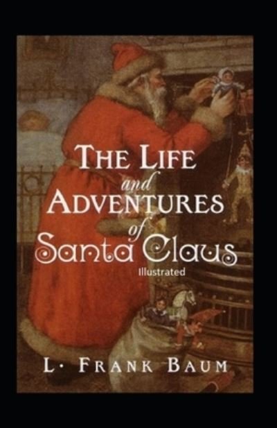 Cover for L Frank Baum · The Life and Adventures of Santa Claus Illustrated (Pocketbok) (2021)