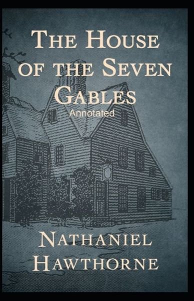 The House of the Seven Gables Annotated - Nathaniel Hawthorne - Bøker - Independently Published - 9798463328205 - 24. august 2021