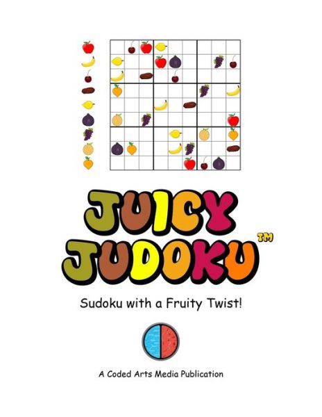 Cover for Coded Arts Media LLC · Juicy Judoku (TM): Sudoku with a Fruity Twist! (Paperback Book) [Rainbow edition] (2021)