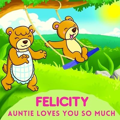 Felicity Auntie Loves You So Much: Aunt & Niece Personalized Gift Book to Cherish for Years to Come - Sweetie Baby - Livros - Independently Published - 9798501446205 - 24 de maio de 2021