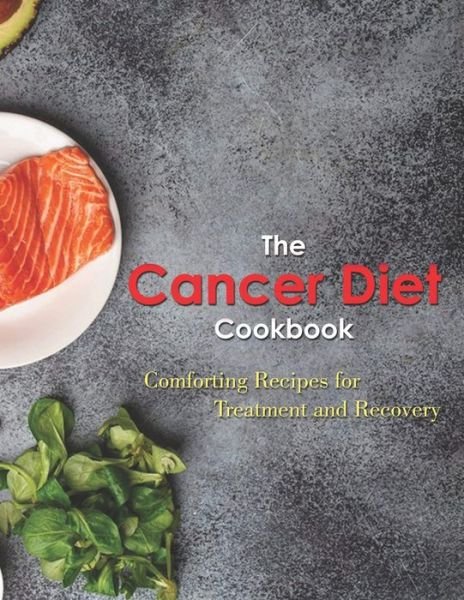 Cover for Daniel Jones · The Cancer Diet Cookbook: Comforting Recipes for Treatment and Recovery (Paperback Book) (2021)