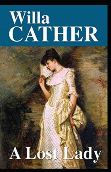 A Lost Lady Annotated - Willa Cather - Boeken - Independently Published - 9798518248205 - 10 juni 2021