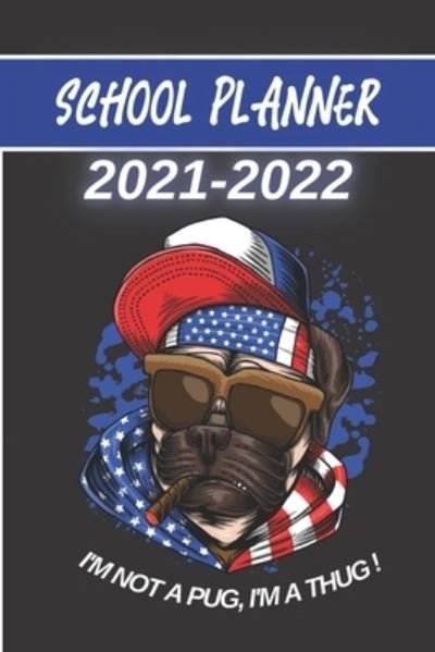 Cover for Thug Dog Edition · 2021 2022 School Planner: Dog lover badass Pug cigar usa cute puppies animal - weekly monthly and daily agenda for elementary primary and high school student girl with schedule calendar and holidays - Academic Year gift. (Pocketbok) (2021)