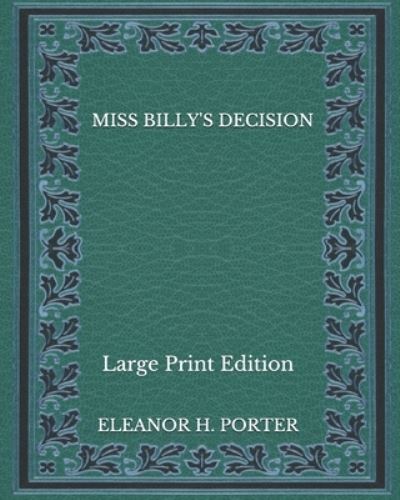 Cover for Eleanor H Porter · Miss Billy's Decision - Large Print Edition (Paperback Book) (2020)