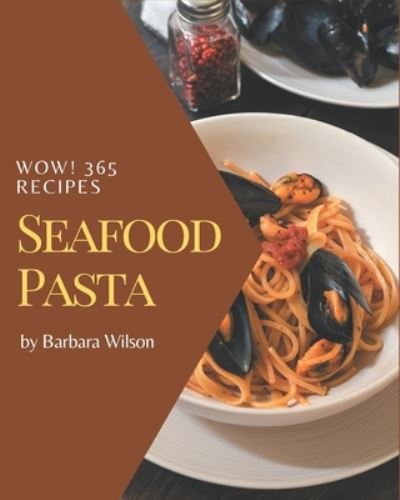 Wow! 365 Seafood Pasta Recipes - Barbara Wilson - Books - Independently Published - 9798567633205 - November 19, 2020