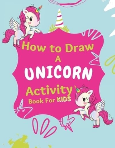 Cover for Cute Drawings Publishing · How to Draw a Unicorn Activity Book For Kids (Paperback Book) (2020)