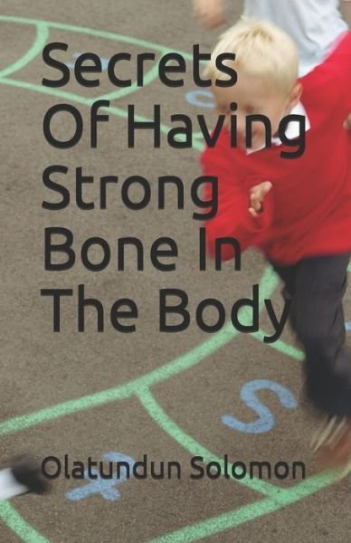 Cover for Olatundun Solomon · Secrets Of Having Strong Bone In The Body (Paperback Book) (2020)