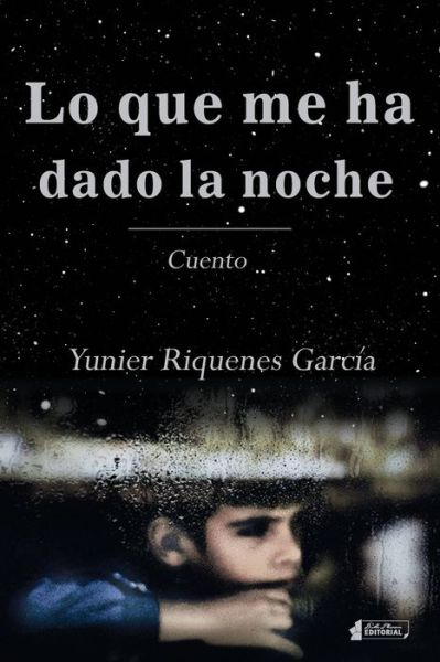 Cover for Yunier Riquenes García · Lo que me ha dado la noche (Paperback Book) (2020)