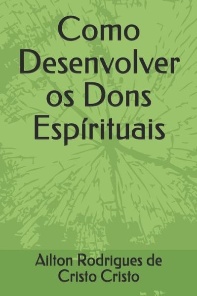 Cover for Ailton de Cristo · Como Desenvolver os Dons Espirituais (Paperback Book) (2020)