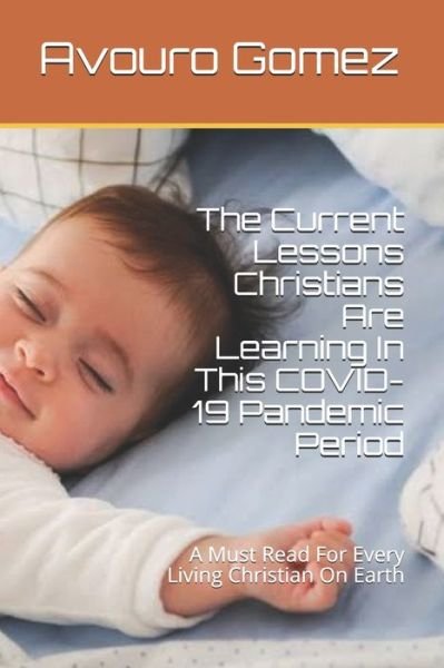 Cover for Avouro Gomez · The Current Lessons Christians Are Learning In This COVID-19 Pandemic Period (Pocketbok) (2020)