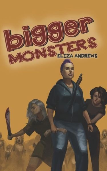 Cover for Eliza Andrews · Bigger Monsters (Paperback Book) (2021)