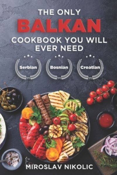 Cover for Miroslav Nikolic · The Only Balkan Cookbook You Will Ever Need (Paperback Book) (2021)