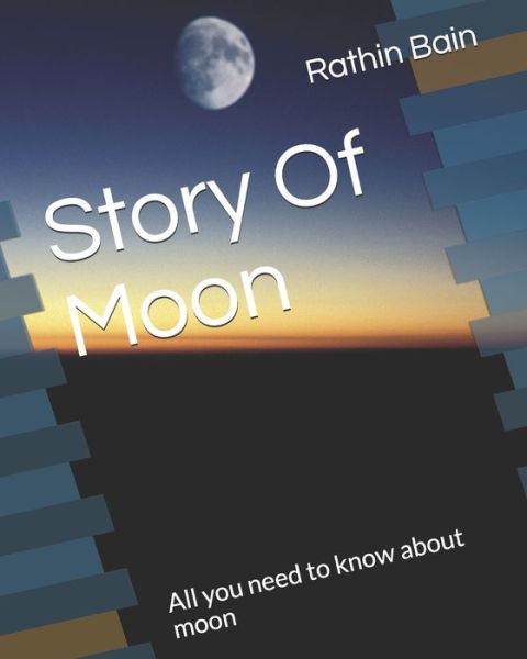 Cover for Rathin Bain · Story Of Moon: All you need to know about moon (Paperback Book) (2021)