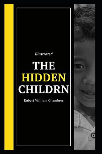 Cover for Robert William Chambers · The Hidden Children Illustrated (Taschenbuch) (2021)