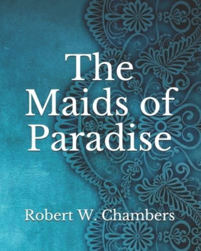 Cover for Robert W Chambers · The Maids of Paradise (Paperback Book) (2021)