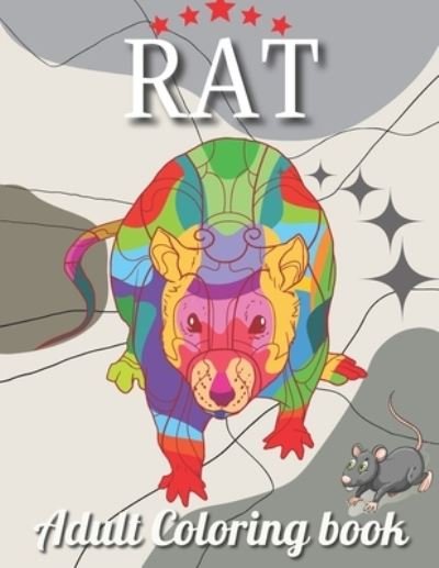 Cover for Rk Publishing · Rat Adult Coloring Book: An Adult Rat Coloring Book with Fun Easy and Relaxing Coloring Pages Funny Rat Inspired Scenes and Designs for Stress Relive And Relaxation (Paperback Book) (2021)