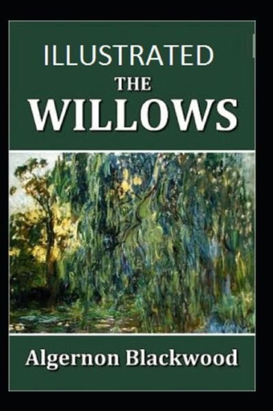 The Willows Illustrated - Algernon Blackwood - Böcker - Independently Published - 9798746810205 - 1 maj 2021