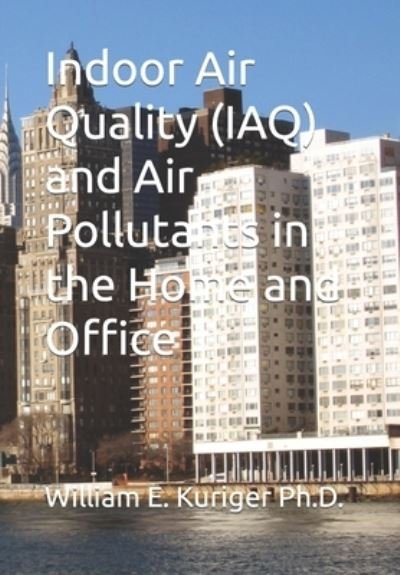 Cover for Kuriger Ph.D. William E. Kuriger Ph.D. · Indoor Air Quality (IAQ) and Air Pollutants in the Home and Office (Paperback Bog) (2022)