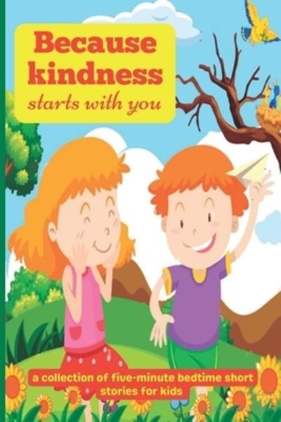 Cover for Oggn Publishing · Because Kindness Starts with You: A Collection of Five-minute Bedtime Short Stories for Kids (Paperback Book) (2022)