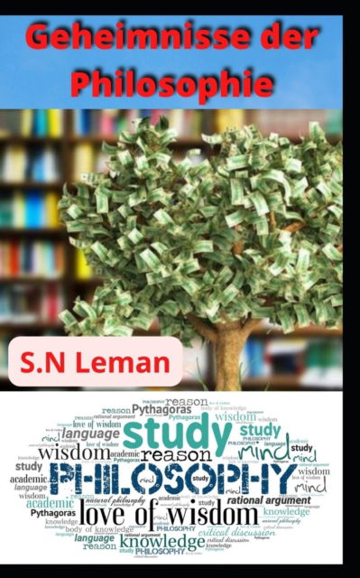 Geheimnisse der Philosophie: Weise sein; Weisheit macht einen Sinn fur Wissen - S N Leman - Książki - Independently Published - 9798846037205 - 11 sierpnia 2022