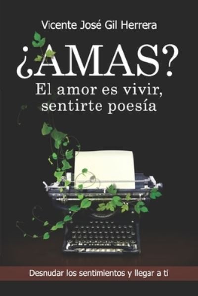 Cover for Vicente Jose Gil Herrera · ?Amas? El Amor Es VI-Vir, Sentirte Poesia: Desnudar Los Sentimientos Y Llegar a Ti (Paperback Book) (2022)