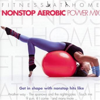 Various - Fitness at Home:nonstop Aerobic Power Mix - Muziek - Music & Melody - 0090204645206 - 11 januari 2013