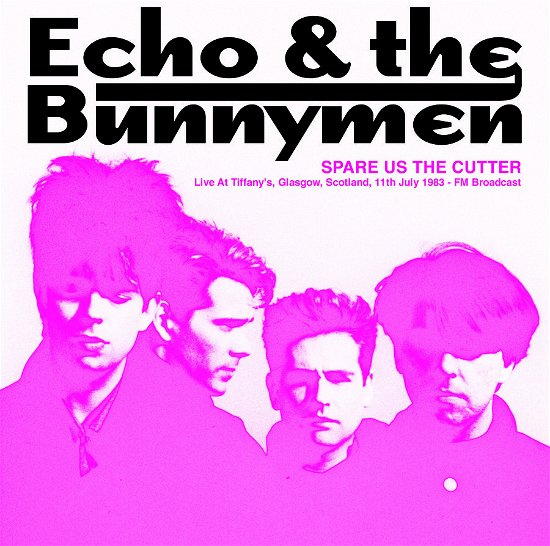 Spare Us The Cutter: Live At Tiffanys. Glasgow. Scotland. 11th July 1983 - FM Broadcast - Echo & the Bunnymen - Musik - DEAR BOSS - 0637913188206 - 16. Februar 2024