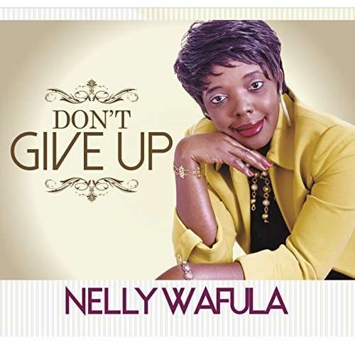 Cover for Nelly Wafula · Don't Give Up (CD) (2016)