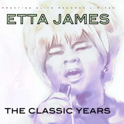 The Classic Years - Etta James - Musiikki - PRESTIGE ELITE RECORDS - 5032427135206 - maanantai 15. lokakuuta 2012