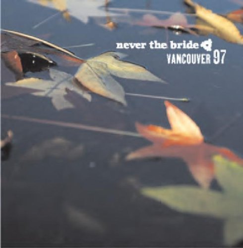 Cover for Never the Bride · Vancouver 97 (CD) (2009)