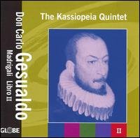Madrigali Libri II - Gesualdo / Kassiopeia Quintet - Muzyka - GLOBE - 8711525522206 - 8 listopada 2005