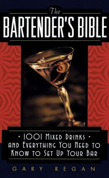 The Bartender's Bible: 1001 Mixed Drinks and Everything You Need to Know to Set Up Your Bar - Gary Regan - Livros - HarperCollins Publishers Inc - 9780061092206 - 30 de setembro de 2003