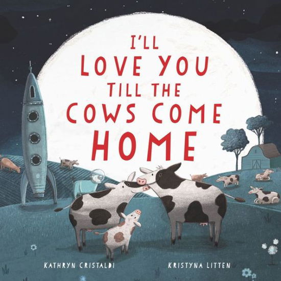 Cover for Kathryn Cristaldi · I'll Love You Till the Cows Come Home (Inbunden Bok) (2019)