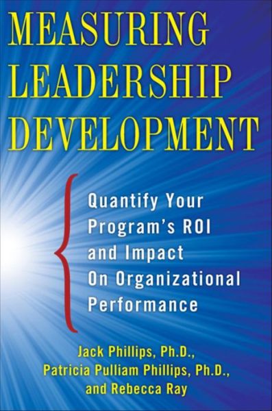 Cover for Jack Phillips · Measuring Leadership Development: Quantify Your Program's Impact and ROI on Organizational Performance (Hardcover Book) [Ed edition] (2012)