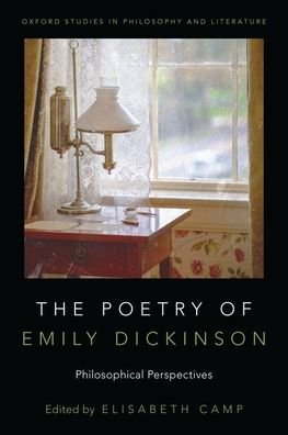 Cover for Camp, Elisabeth (Professor of Philosophy, Professor of Philosophy, Rutgers University) · The Poetry of Emily Dickinson: Philosophical Perspectives - Oxford Studies in Philosophy and Literature (Paperback Book) (2021)