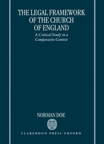 Cover for Doe, Norman (Lecturer in Law, Lecturer in Law, University of Wales, College of Cardiff) · The Legal Framework of the Church of England: A Critical Study in a Comparative Context (Hardcover bog) (1996)