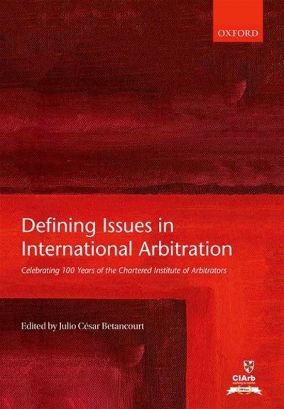 Cover for Defining Issues in International Arbitration: Celebrating 100 Years of the Chartered Institute of Arbitrators (Gebundenes Buch) (2016)