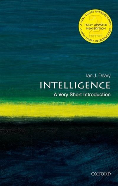Cover for Deary, Ian J. (Professor of Differential Psychology, University of Edinburgh) · Intelligence: A Very Short Introduction - Very Short Introductions (Pocketbok) [2 Revised edition] (2020)