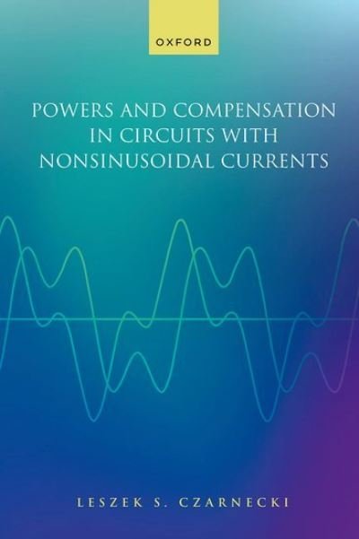 Cover for Czarnecki, Prof Leszek (Distinguished Professor, Distinguished Professor, Louisiana State University, Louisiana, US) · Powers and Compensation in Circuits with Nonsinusoidal Current (Hardcover Book) (2024)