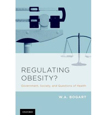 Cover for Bogart, W.A. (University Professor and Professor of Law, University Professor and Professor of Law, University of Windsor) · Regulating Obesity?: Government, Society, and Questions of Health (Hardcover Book) (2014)