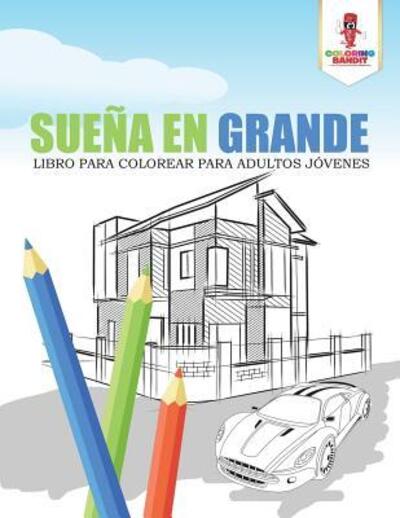 Cover for Coloring Bandit · Sueña En Grande : Libro Para Colorear Para Adultos Jóvenes (Paperback Book) (2017)