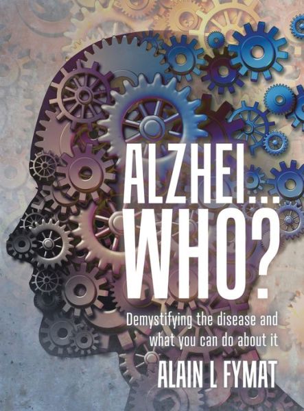 Alzhei... who? - Alain L Fymat - Boeken - Tellwell Talent - 9780228824206 - 23 december 2019