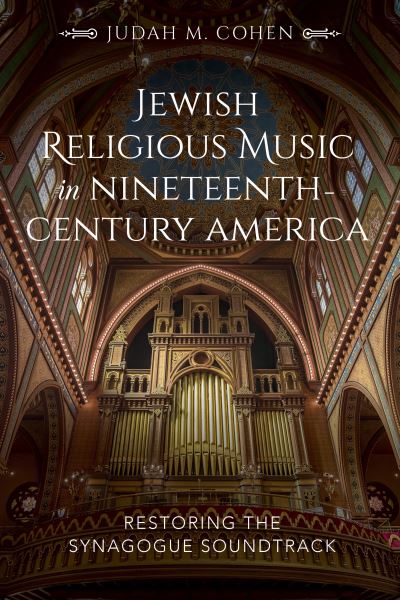 Cover for Judah M. Cohen · Jewish Religious Music in Nineteenth-Century America: Restoring the Synagogue Soundtrack (Hardcover Book) (2019)