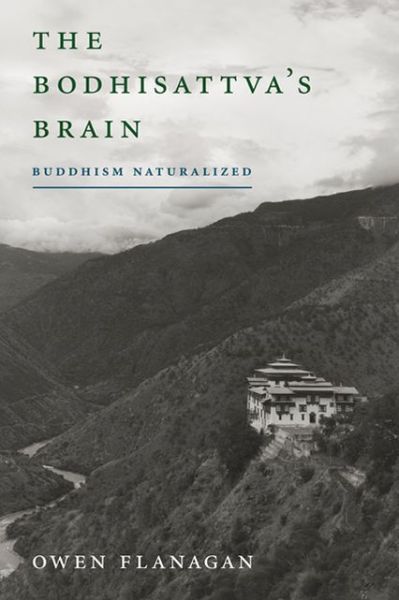 Cover for Flanagan, Owen (Duke University) · The Bodhisattva's Brain: Buddhism Naturalized - The Bodhisattva's Brain (Paperback Book) (2013)